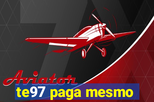te97 paga mesmo